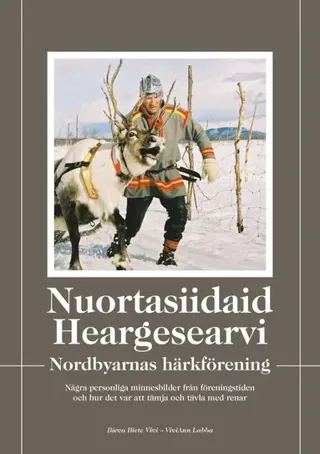 Nuortasiidaid Heargesearvi / Nordbyarnas härkförening : några personliga minnesbilder från föreningstiden och hur det var att tämja och tävla med r...