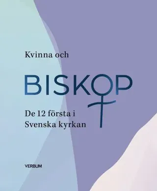 Kvinna och biskop : de 12 första i Svenska kyrkan