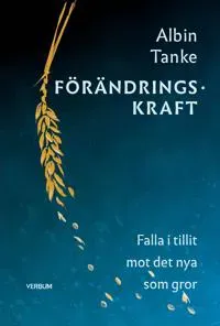 Förändringskraft : falla i tillit mot det nya som gror