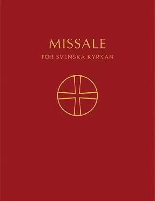 Missale för Svenska kyrkan : ordningar för den allmänna gudstjänsten med musik samt musik i de kyrkliga handlingarna enligt Kyrkohandbok för Svenska
