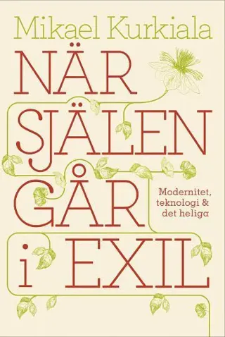 När själen går i exil : modernitet, teknologi och det heliga