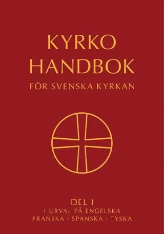 Kyrkohandbok för Svenska kyrkan : antagen för Svenska kyrkan av 2021 års kyrkomöte. Del I i urval på engelska, franska, spanska, tyska