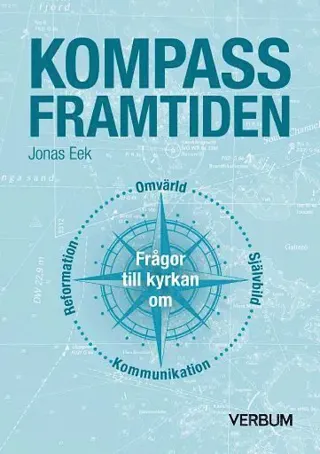 Kompass framtiden : frågor till kyrkan om omvärld, självbild, kommunikation, reformation