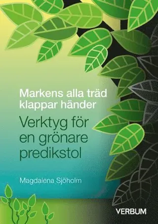 Markens alla träd klappar händer : verktyg för en grönare predikstol