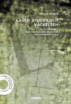 Lagen, synden och väckelsen : åtta svenska 1800-talsväckelseledare och moderniteten