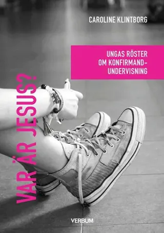 Var är Jesus? : Ungas röster om konfirmandundervisning