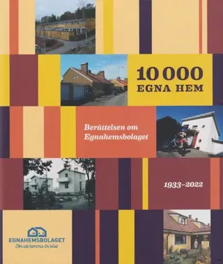 10 000 egna hem : berättelsen om Egnahemsbolaget 1933-2022