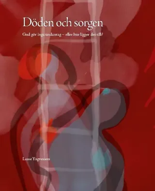Döden Och Sorgen - Gud Gör Inga Undantag - Eller Hur Ligger Det Till?