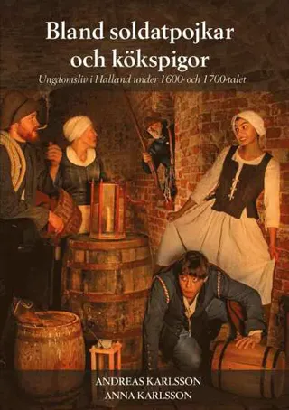 Bland soldatpojkar och kökspigor : ungdomsliv i Halland under 1600- och 1700-talet