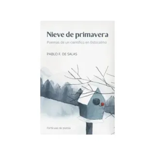 Nieve de primavera : poemas de un científico en Estocolmo