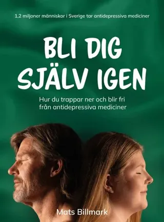Bli dig själv igen : Hur du trappar ner och blir fri från antidepressiva mediciner