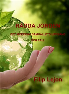 Rädda jorden : det moderna samhällets uppgång och fall