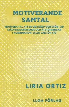 Motiverande samtal : motivera till att be om hjälp och stöd vid självskadebeteende och ätstörningar i kombination eller var för sig