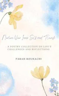 Nurture Your Inner Self and Flourish – A Poetry Collection on Life's Challenges and Reflections