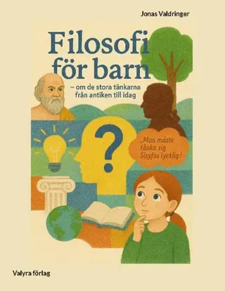 Filosofi för barn : om de stora tänkarna från antiken till idag