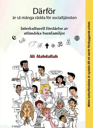 Därför är så många rädda för socialtjänsten : interkulturell förståelse av utländska barnfamiljer