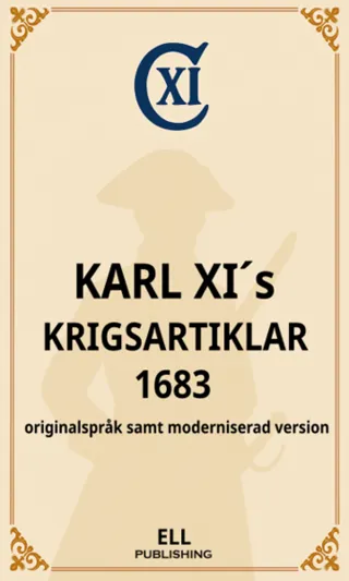 Karl XI´s krigsartiklar 1683 - originalspråk samt moderniserad version