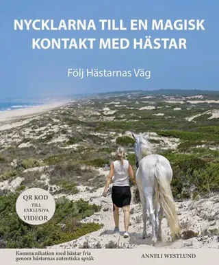 Nycklarna till en magisk kontakt med hästar : lyssna till hästarnas tysta språk