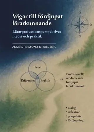 Vägar till fördjupat lärarkunnande. Lärarprofessionsperspektivet i teori och praktik.