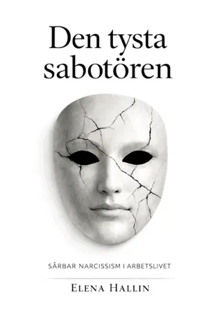 Den tysta sabotören : - Sårbar narcissism i arbetslivet
