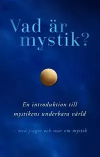 Vad är mystik? : – En introduktion till  mystikens underbara värld