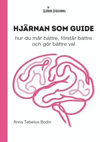 Hjärnan som guide: hur du mår bättre, förstår bättre och gör bättre val