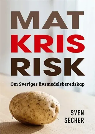 Mat, kris, risk - om Sveriges livsmedelsberedskap