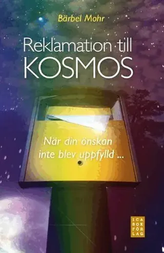 Reklamation till kosmos : när din önskan inte blev uppfylld
