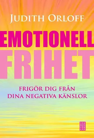 Emotionell frihet : frigör dig från dina negativa känslor