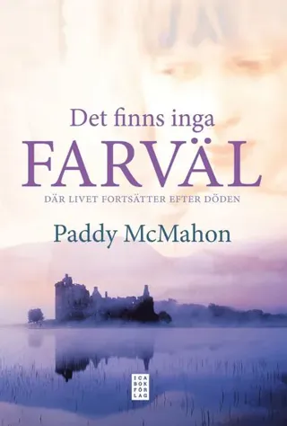 Det finns inga farväl : där livet fortsätter efter döden