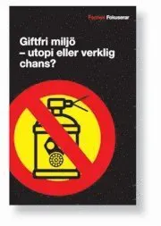 Giftfri miljö : utopi eller verklig chans?