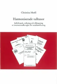 Harmoniserade tulltaxor Införlivande, tolkning och tillämpning av internationella regler för varuklassificering