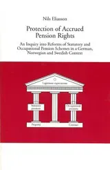 Protection of Accrued Pension Rights An Inquiry into Reforms of Statutory and Occupational Pension Schemes in a German, Norwegian and Swedish Context