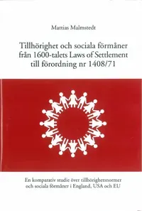 Tillhörighet och sociala förmåner från 1600-talets Laws of Settlement till förordning nr 1408/71 En komparativ studie över tillhörighetsnormerna och s