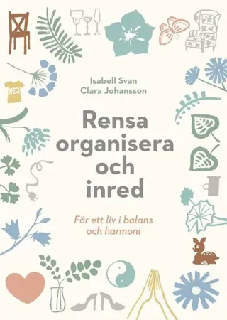 Rensa, organisera och inred för ett liv i balans och harmoni