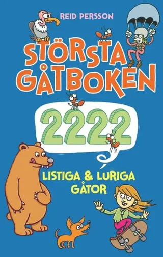 Största gåtboken : 2222 listiga & luriga gåtor