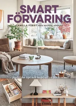 Smart förvaring : praktiska tips och inspiration för hemmet