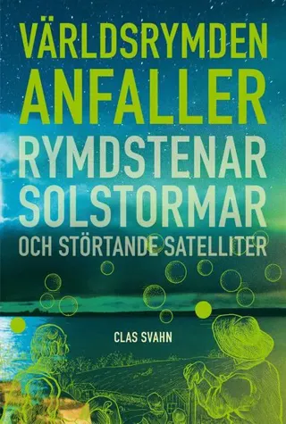 Hotet från världsrymden : Rymdstenar, solstormar och störtande satelliter