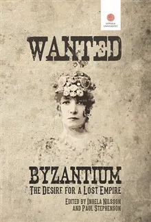 Wanted: Byzantium. The Desire for a Lost Empire.