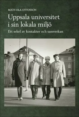 Uppsala universitet i sin lokala miljö : ett sekel av kontakter och samverkan