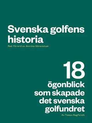 Svenska golfens historia - 18 ögonblick som skapade det svenska golfundret
