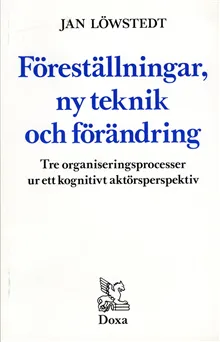 Föreställningar, ny teknik och förändring - Tre organiseringsprocesser ur e
