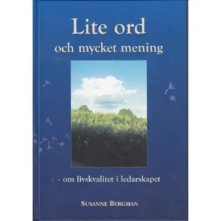 Lite ord och mycket mening : om livskvalitet i ledarskapet