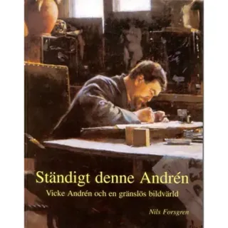 Ständigt denne Andrén : Vicke Andrén och en gränslös bildvärld