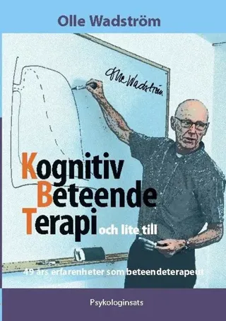 Kognitiv BeteendeTerapi och lite till : 49 års erfarenheter som beteendeterapeut