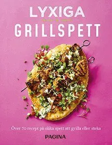 Lyxiga grillspett : Över 70 recept på olika spett och läckra tillbehör