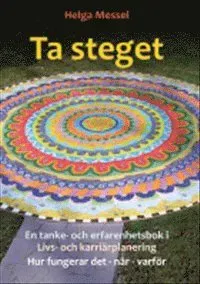 Ta steget: en tanke- och erfarenhetsbok i livs- och karriärplanering. Hur fungerar det, när och varför