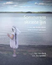 Sommarens skiraste ljus - om det dolda våldet mot kvinnor och barn