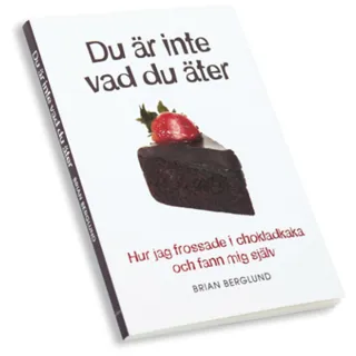 Du är inte vad du äter : hur jag frossade i chokladkaka och fann mig själv