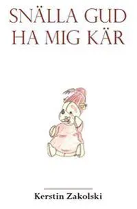 Snälla Gud ha mig kär